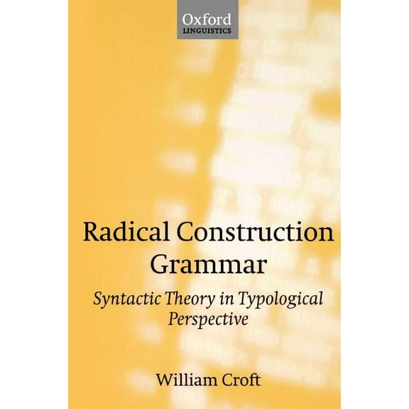 Radical Construction Grammar: Syntactic Theory in Typological Perspective, (Paperback)