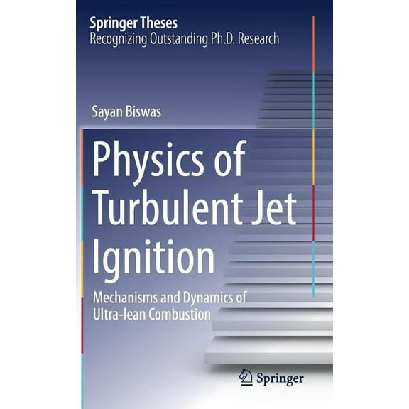 Springer Theses Physics of Turbulent Jet Ignition: Mechanisms and Dynamics of Ultra-Lean Combustion, (Hardcover)