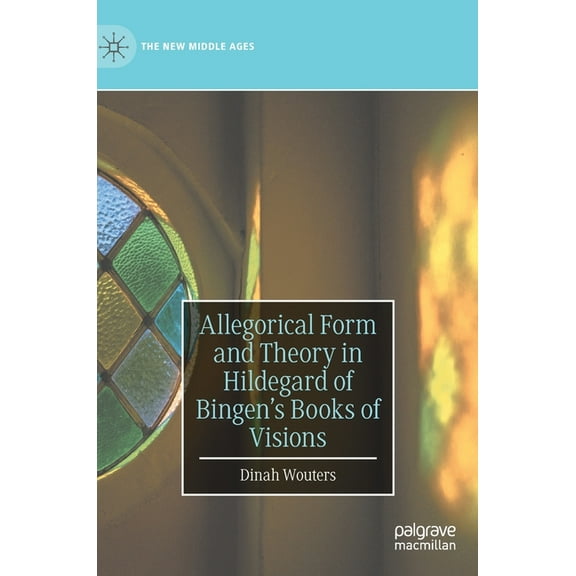 New Middle Ages Allegorical Form and Theory in Hildegard of Bingen's Books of Visions, (Hardcover)