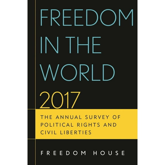 Freedom in the World Freedom in the World 2017: The Annual Survey of Political Rights and Civil Liberties, (Paperback)