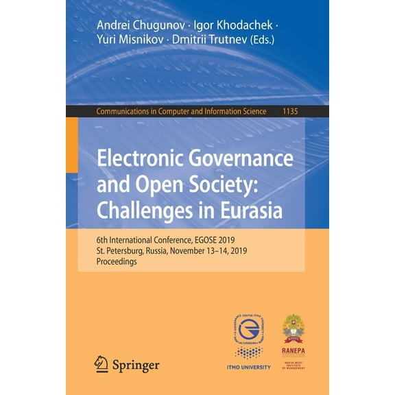 Communications in Computer and Informati Electronic Governance and Open Society: Challenges in Eurasia: 6th International Conference, Egose 2019, St. Petersburg,, Book 1135, (Paperback)