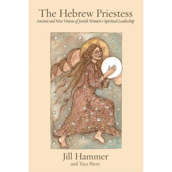 The Hebrew Priestess: Ancient and New Visions of Jewish Women's Spiritual Leadership, (Paperback)