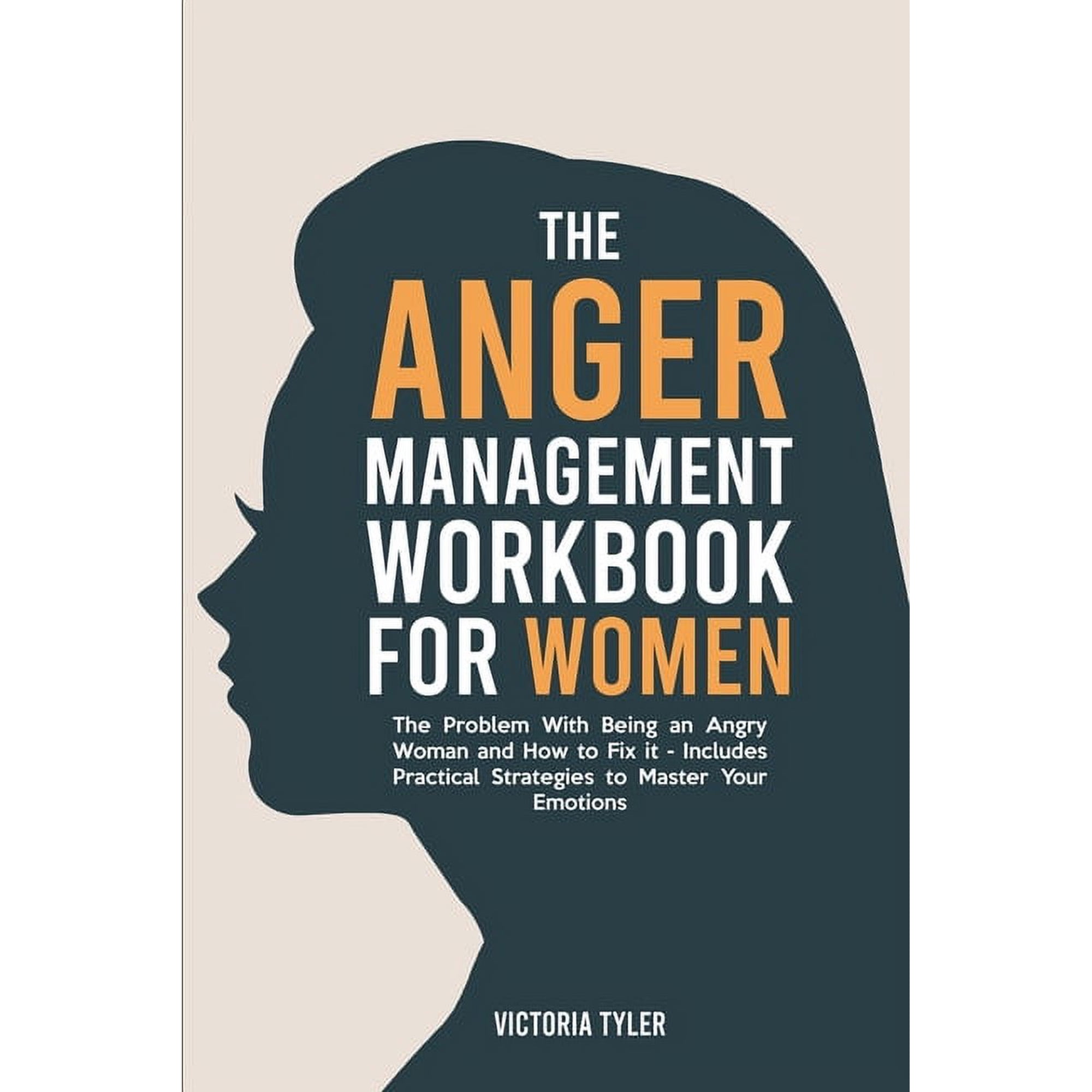 The Anger Management Workbook for Women: The Problem With Being an Angry Woman and How to Fix it - Includes 19 Practical, (Paperback)