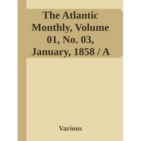 Monthly Hobby Magazine - The Atlantic Monthly, Volume 01, No. 03, January, 1858 / A Magazine of Literature, Art, and Politics - eBook