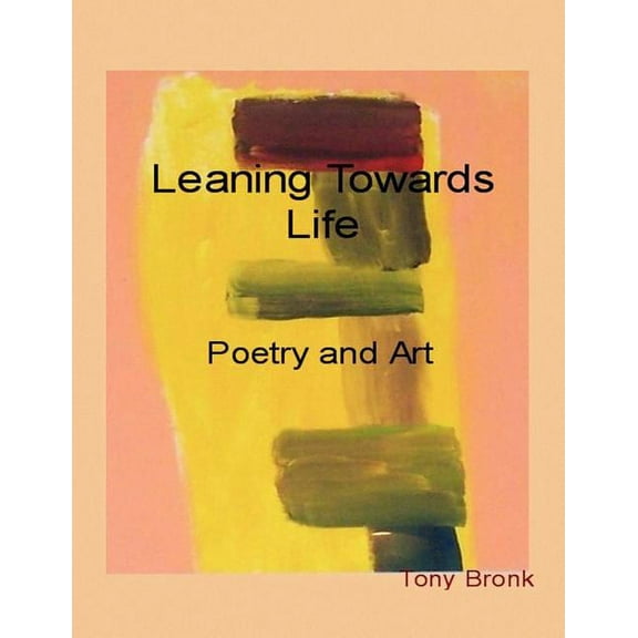 Leaning Towards Life : Poetry and Art