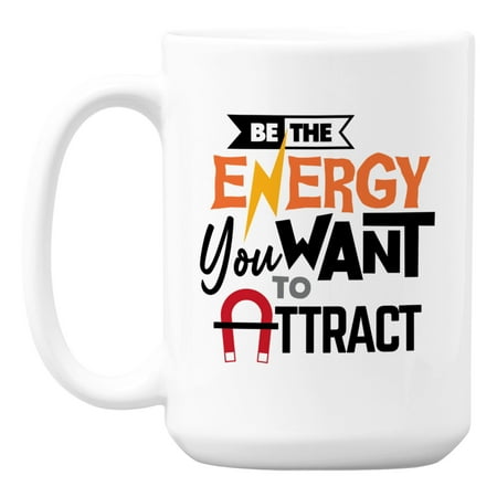 

Be the Energy You want to Attract Positive Vibe White Ceramic Coffee & Tea Mug Cup (15oz)