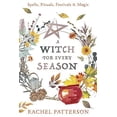 A Witch for Every Season: Spells, Rituals, Festivals & Magic ...