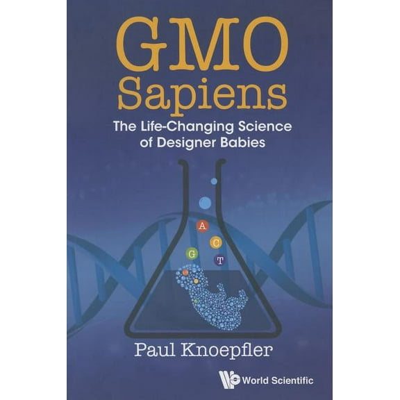 Gmo Sapiens: The Life-Changing Science of Designer Babies, (Paperback)