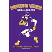 Minnesota Vikings Football Quiz Book: 500 Questions on Everything Purple and Gold, (Paperback)