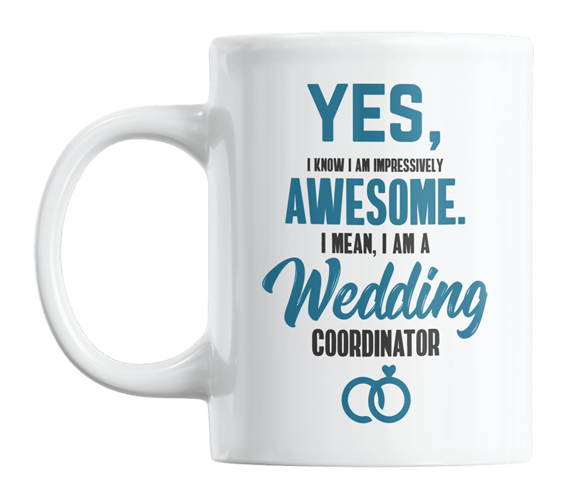Awesome I Am a Wedding Coordinator, Funny Event Planner Quotes Coffee & Tea  Gift Mug (11oz) 