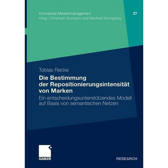 Innovatives Markenmanagement Die Bestimmung Der RepositionierungsintensitÃ¤t Von Marken: Ein EntscheidungsunterstÃ¼tzendes Modell Auf Basis Von Semanti, Book 27, (Paperback)