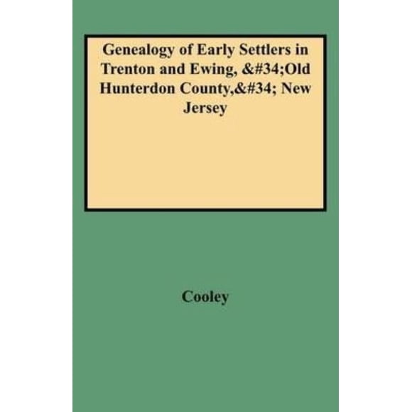 Genealogy Of Early Settlers In Trenton And Ewing, Old Hunterdon County, New Jersey