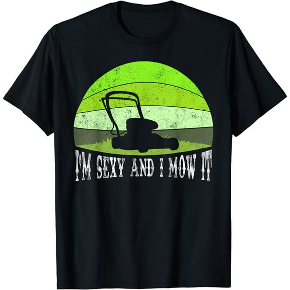 Lawn Mowing Shirt Landscaping Shirt Im Sexy And I Mow It T-Shirt