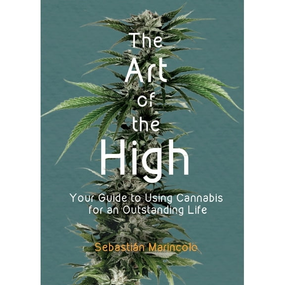 The Art of the High: Your Guide to Using Cannabis for an Outstanding Life, (Paperback)
