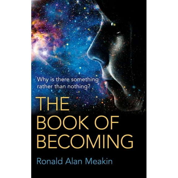 The Book of Becoming: Why Is There Something Rather Than Nothing? a Metaphysics of Esoteric Consciousness, (Paperback)