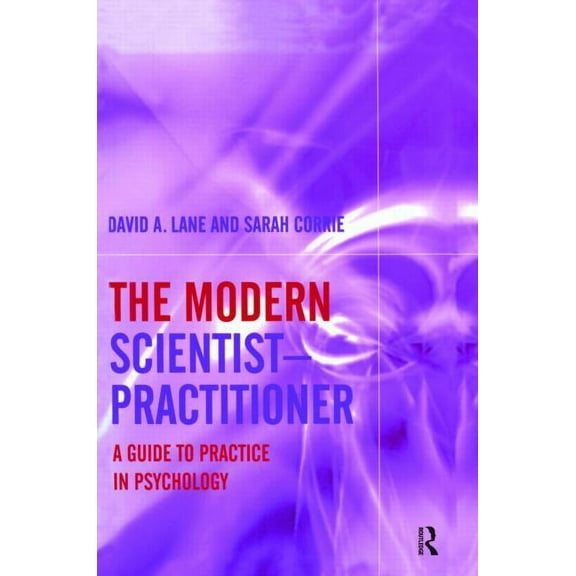 The Modern Scientist-Practitioner: A Guide to Practice in Psychology, (Hardcover)