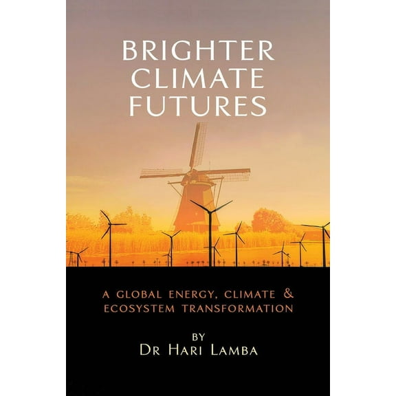 Brighter Climate Futures: A Global Energy, Climate & Ecosystem Transformation, (Paperback)