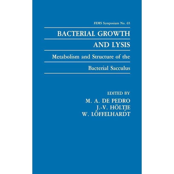 F.E.M.S. Symposium Bacterial Growth and Lysis: Metabolism and Structure of the Bacterial Sacculus, Book 65, (Hardcover)