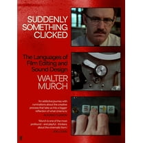 Suddenly Something Clicked: The Languages of Film Editing and Sound Design, (Hardcover)