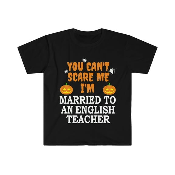 Can't scare me I'm Married to an English Teacher Unisex T-shirt S-3XL