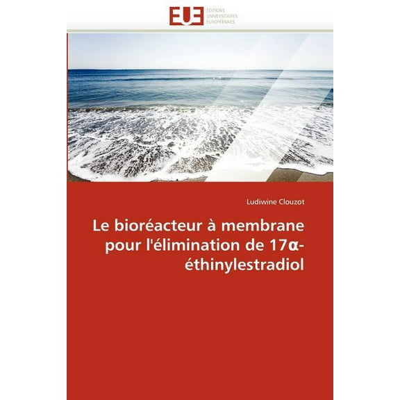 Omn.Univ.Europ.: Le Bioréacteur À Membrane Pour l''élimination de 17 -Éthinylestradiol (Paperback)