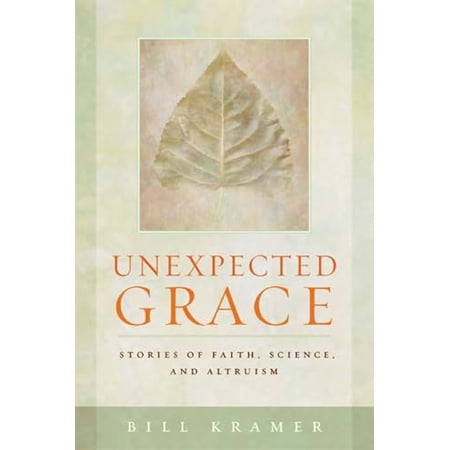Pre-Owned Unexpected Grace: Stories of Faith Science and Altruism (Paperback) 1599471124 9781599471129