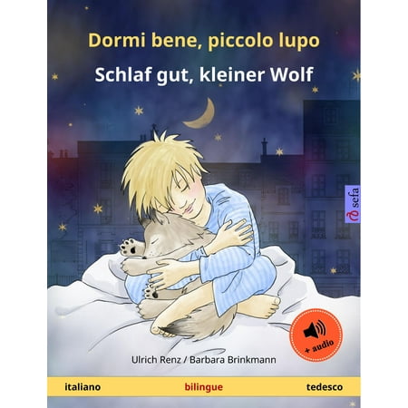 Dormi bene, piccolo lupo – Schlaf gut, kleiner Wolf. Libro per bambini bilinguale (italiano – tedesco), con audiolibro da scaricare -