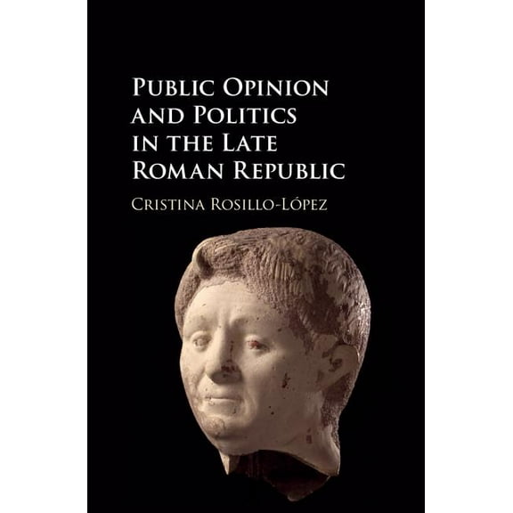 Public Opinion and Politics in the Late Roman Republic, (Hardcover)