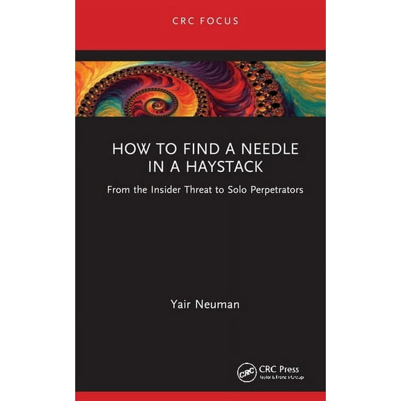 How to Find a Needle in a Haystack: From the Insider Threat to Solo Perpetrators, (Hardcover)
