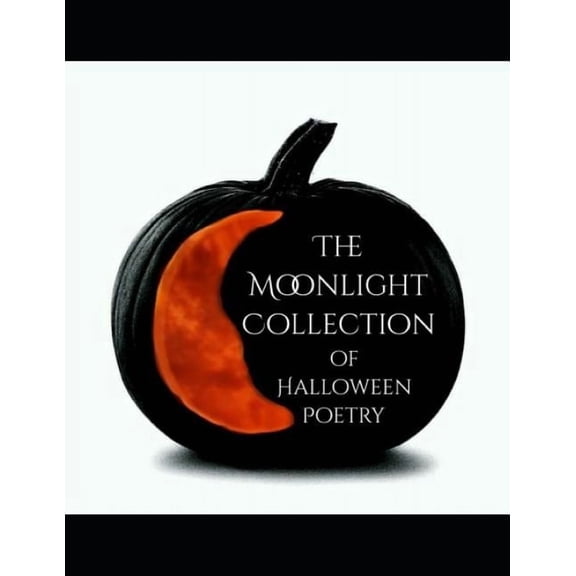 The Moonlight Collection of Halloween Poetry Paperback 1790224888 9781790224883 R.A. Lopez, R.A. Lopez, V. Saldaa