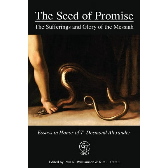 Glossahouse Festschrift The Seed of Promise: The Sufferings and Glory of the Messiah: Essays in Honor of T. Desmond Alexander, Book 3, (Hardcover)