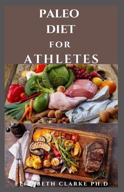 klimaks Analytiker Krage Paleo Diet for Athletes: Paleo Nutritional Guide With Delicious Recipes And  Meal Plans for Endurance Athletes, Strength Training, and Fitness  (Paperback) - Walmart.com - Walmart.com