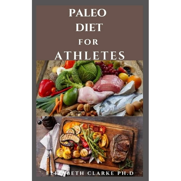 Paleo Diet for Athletes: Paleo Nutritional Guide With Delicious Recipes And Meal for Endurance Athletes, Strength Training, and Fitness (Paperback) - Walmart.com - Walmart.com