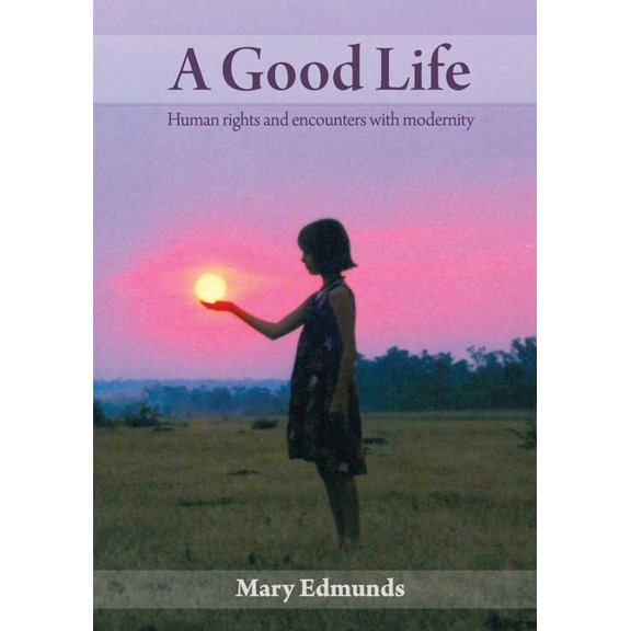 A Good Life: Human rights and encounters with modernity, (Paperback)