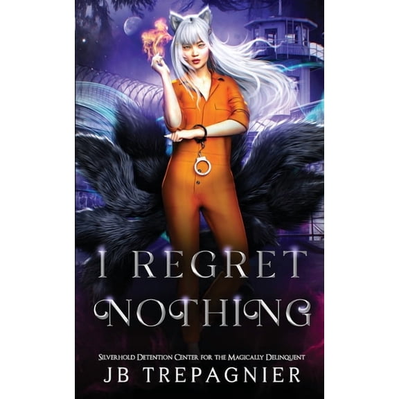 Silverhold Detention Center for the Magi I Regret Nothing: A Paranormal Prison Reverse Harem Romance, Book 1, (Paperback)