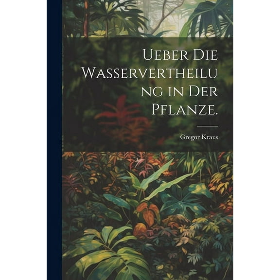 Ueber die Wasservertheilung in der Pflanze. (Paperback)