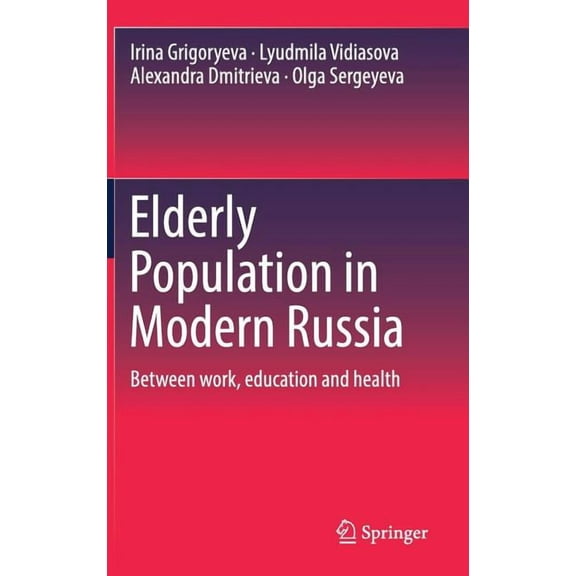 Elderly Population in Modern Russia: Between Work, Education and Health, (Hardcover)