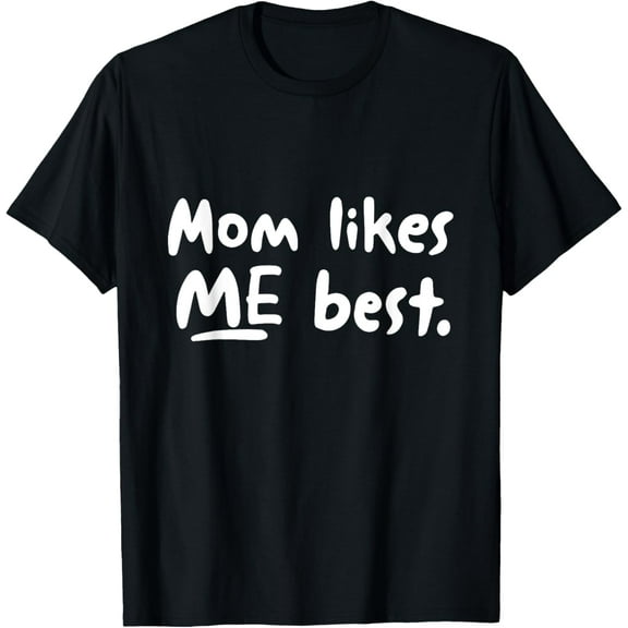 Mom Likes ME Best Funny Mother's Day T-Shirt T-Shirt