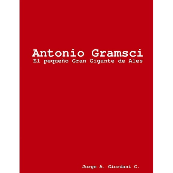 Antonio Gramsci, El pequeño Gran Gigante de Ales (Paperback)