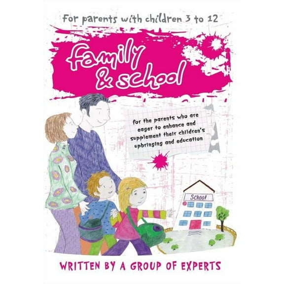 Family and School : For the Parents Who Are Eager to Enhance and Supplement Their Children's Upbringing and Education