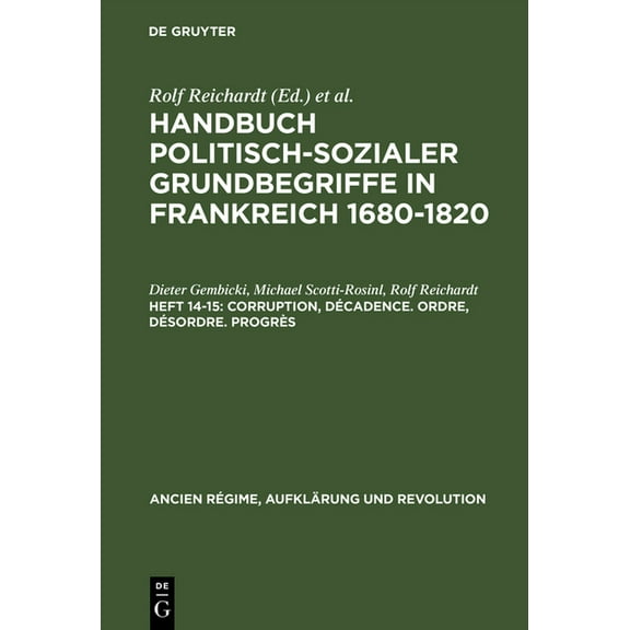 Ancien Régime, Aufklärung Und Revolution Handbuch politisch-sozialer Grundbegriffe in Frankreich 1680-1820, Heft 14-15, Corruption, Décadence. Ordre, Désordre. P, Book 10, (Hardcover)