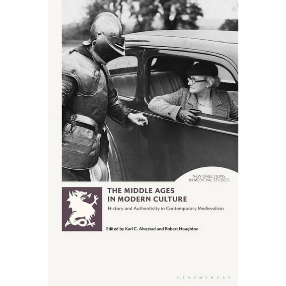 New Directions in Medieval Studies The Middle Ages in Modern Culture: History and Authenticity in Contemporary Medievalism, (Hardcover)