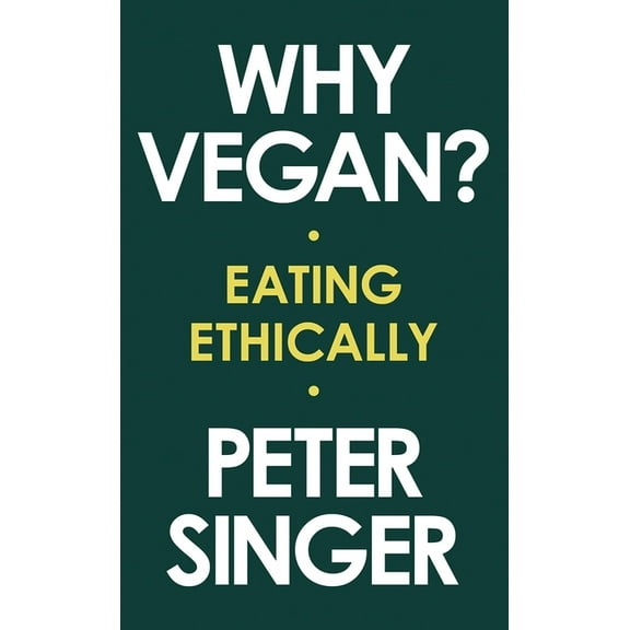 Why Vegan?: Eating Ethically, (Hardcover)