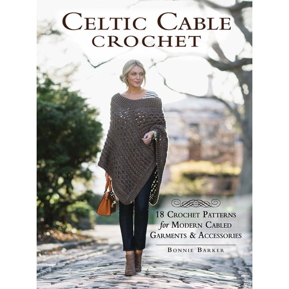 Celtic Cable Crochet: 18 Crochet Patterns for Modern Cabled Garments & Accessories, (Paperback)