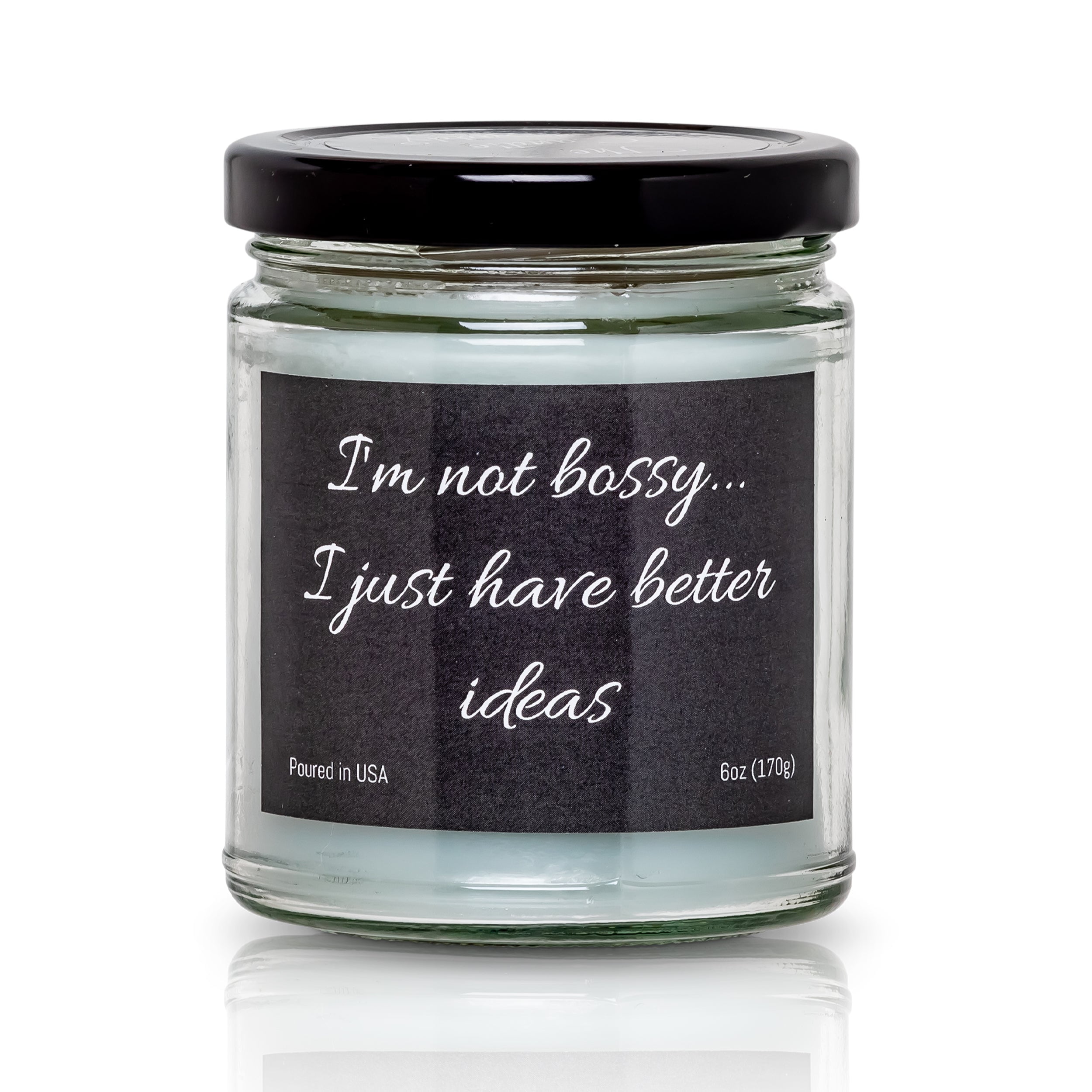 I'm Not Bossy...I Just Have Better Ideas Funny Jar Candle 6 Ounce 40 Hour Burn Eucalyptus
