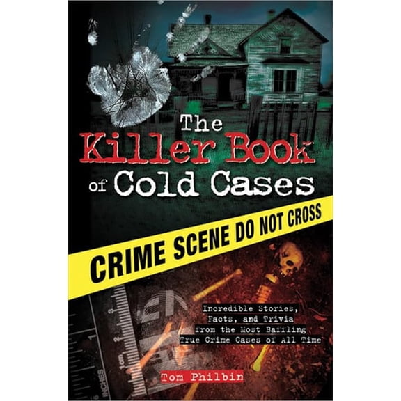 Pre-Owned The Killer Book of Cold Cases: Incredible Stories, Facts, and Trivia from the Most Baffling True Crime Cases of All Time (Paperback) 1402253540 9781402253546