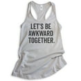 thumbnail image 1 of Let's Be Awkward Together Tank Top, Ladies Racerback Tank Top, Couples Tank, Awkward BFF Best Friends Tank, Silver Gray, X-Large, 1 of 3