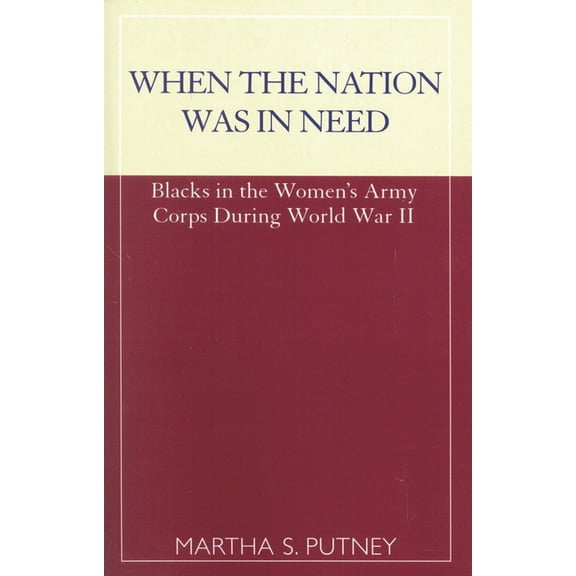 When the Nation Was in Need: Blacks in the Women's Army Corps During World War II, (Paperback)