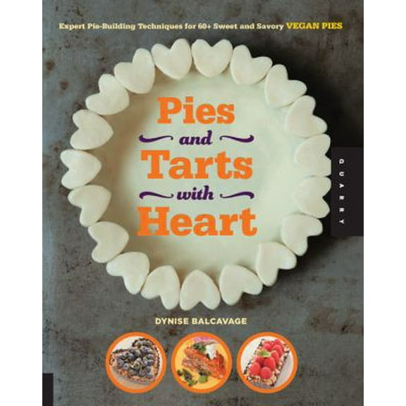 Pre-Owned Pies and Tarts with Heart: Expert Pie-Building Techniques for 60  Sweet and Savory Vegan Pies (Paperback) 1592538460 9781592538461