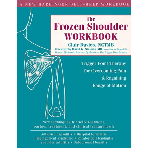 Pre-Owned The Frozen Shoulder Workbook: Trigger Point Therapy for Overcoming Pain & Regaining Range of Motion (Paperback) 157224447X 9781572244474